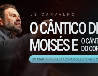 O Cântico de Moisés e o Cântico do Cordeiro - Do Mar Vermelho ao Mar de Cristal e Fogo | JB Carvalho — thumbnail do vídeo