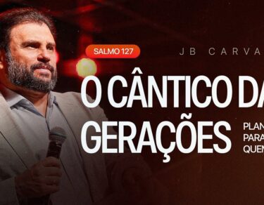 Salmo 127 - O Cântico das Gerações - Plantando para Quem Virá | JB Carvalho — thumbnail do vídeo