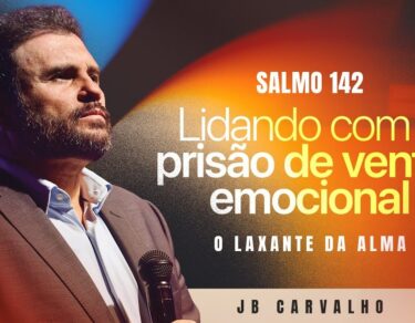 Salmo 142 - Lidando com a prisão de ventre emocional - O Laxante da Alma | JB Carvalho — thumbnail do vídeo