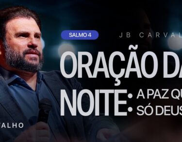 Salmo 04 - Oração da Noite: A Paz que Só Deus Dá | JB Carvalho — thumbnail do vídeo