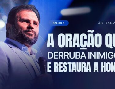 Salmo 3 - A Oração que Derruba Inimigos e Restaura a Honra | JB Carvalho — thumbnail do vídeo