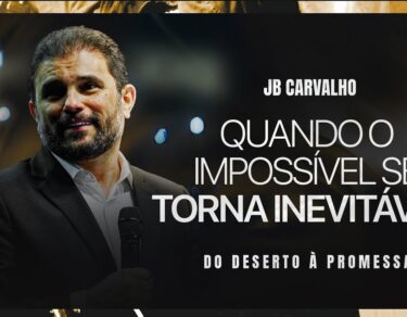 Quando o impossível se torna inevitável - Do Deserto à Promessa | JB Carvalho — thumbnail do vídeo